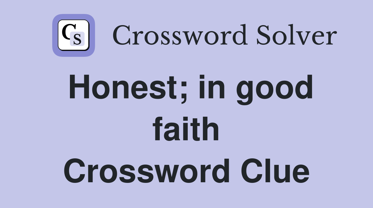 Honest; in good faith Crossword Clue