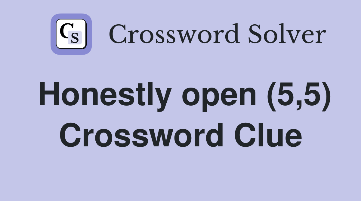 Honestly open (5,5) Crossword Clue