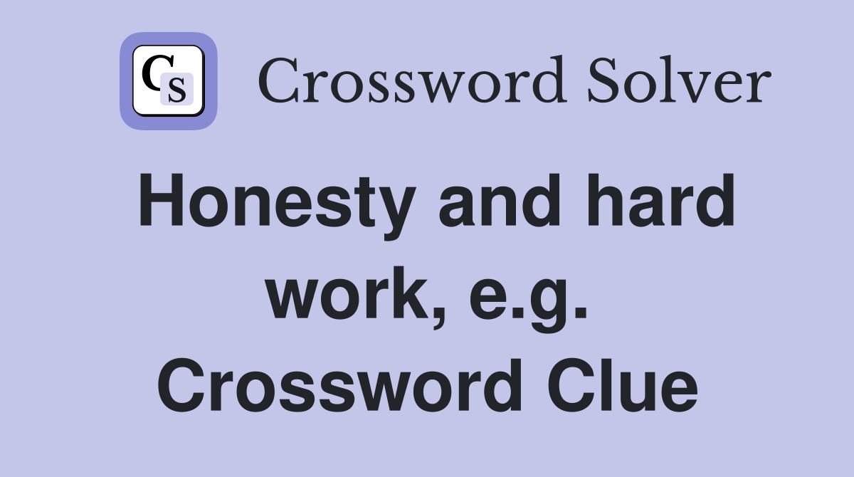Honesty and hard work, e.g. Crossword Clue