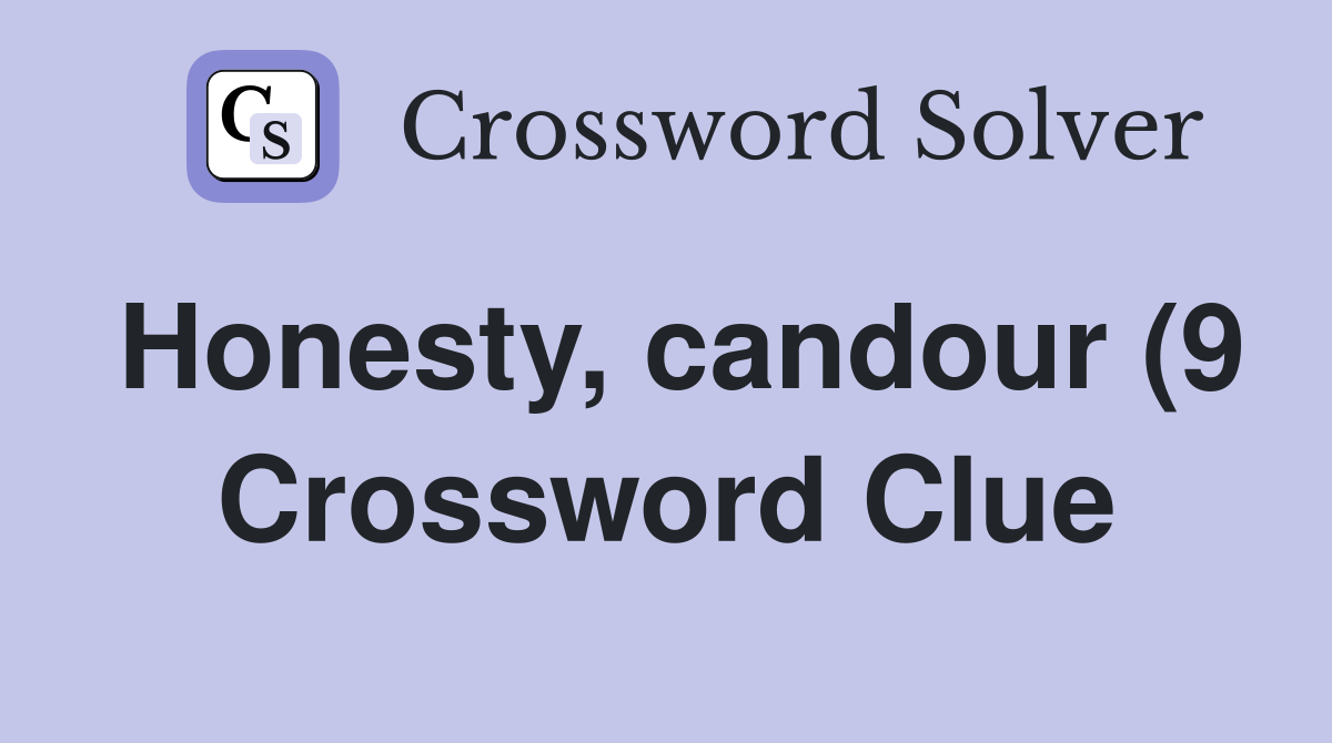 Honesty candour (9) Crossword Clue Answers Crossword Solver Honesty candour (9) Crossword Clue Answers Crossword Solver