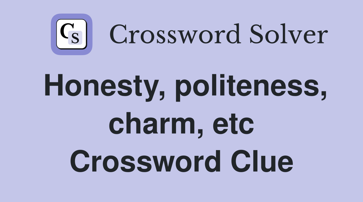 Honesty, politeness, charm, etc Crossword Clue