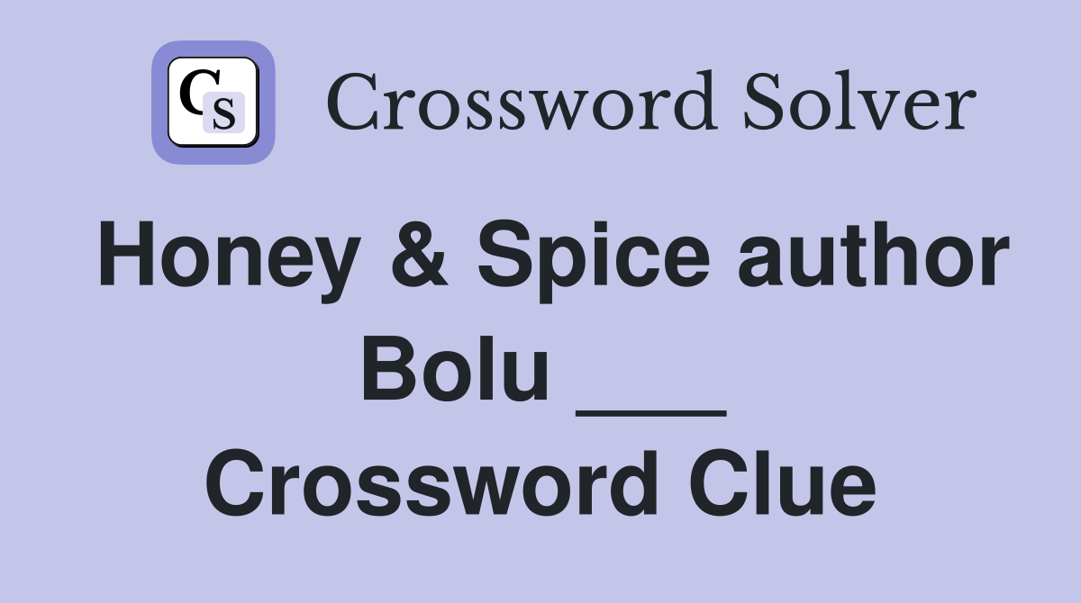 Honey & Spice author Bolu ___ Crossword Clue