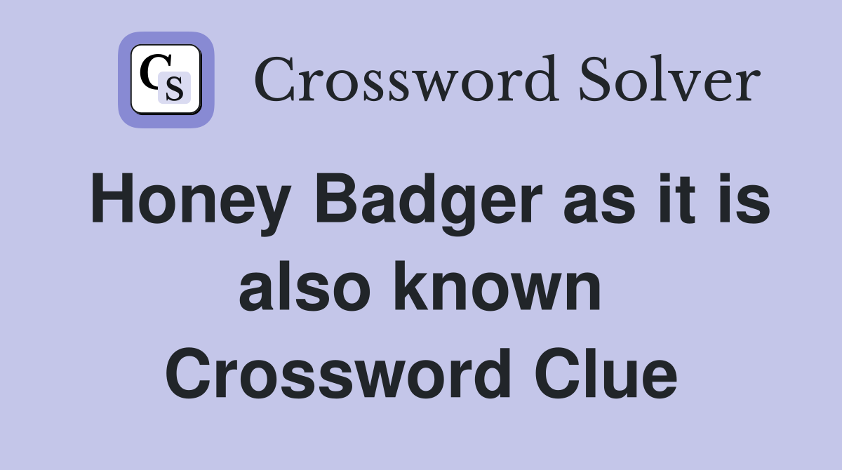 Honey Badger as it is also known Crossword Clue