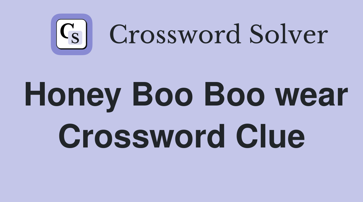 Honey Boo Boo wear Crossword Clue
