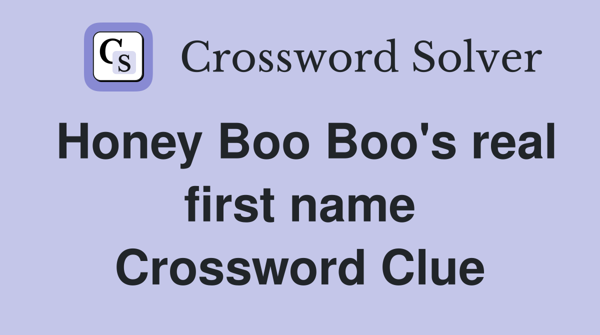 Honey Boo Boo's real first name Crossword Clue