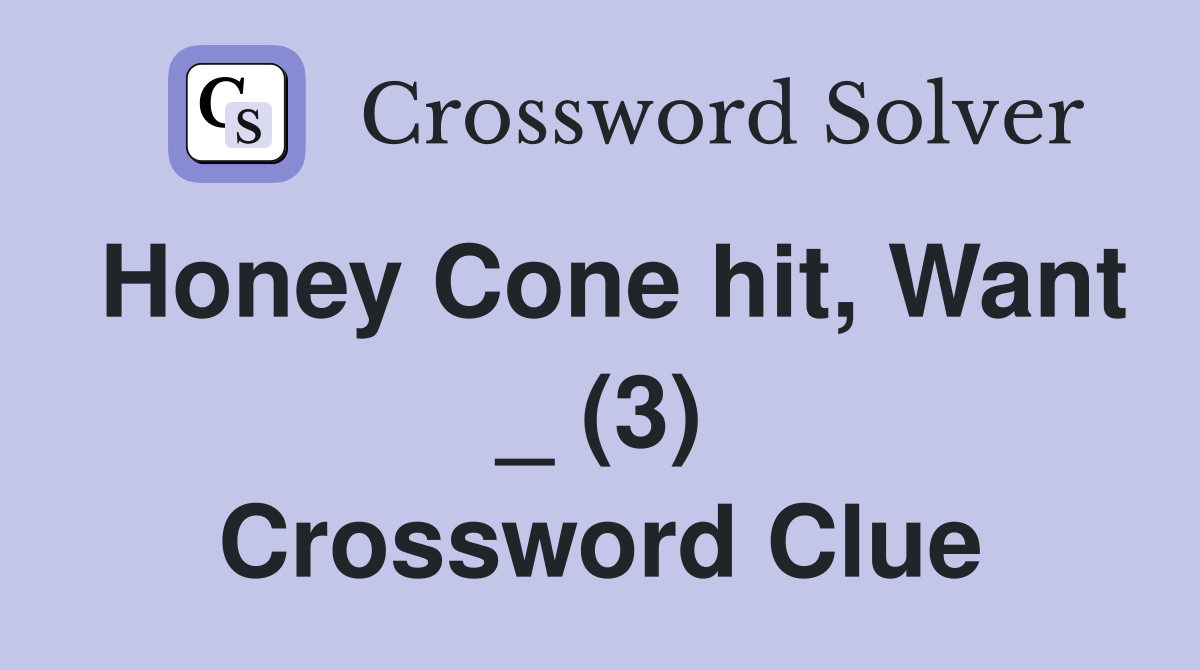 Honey Cone hit, Want _ (3) Crossword Clue