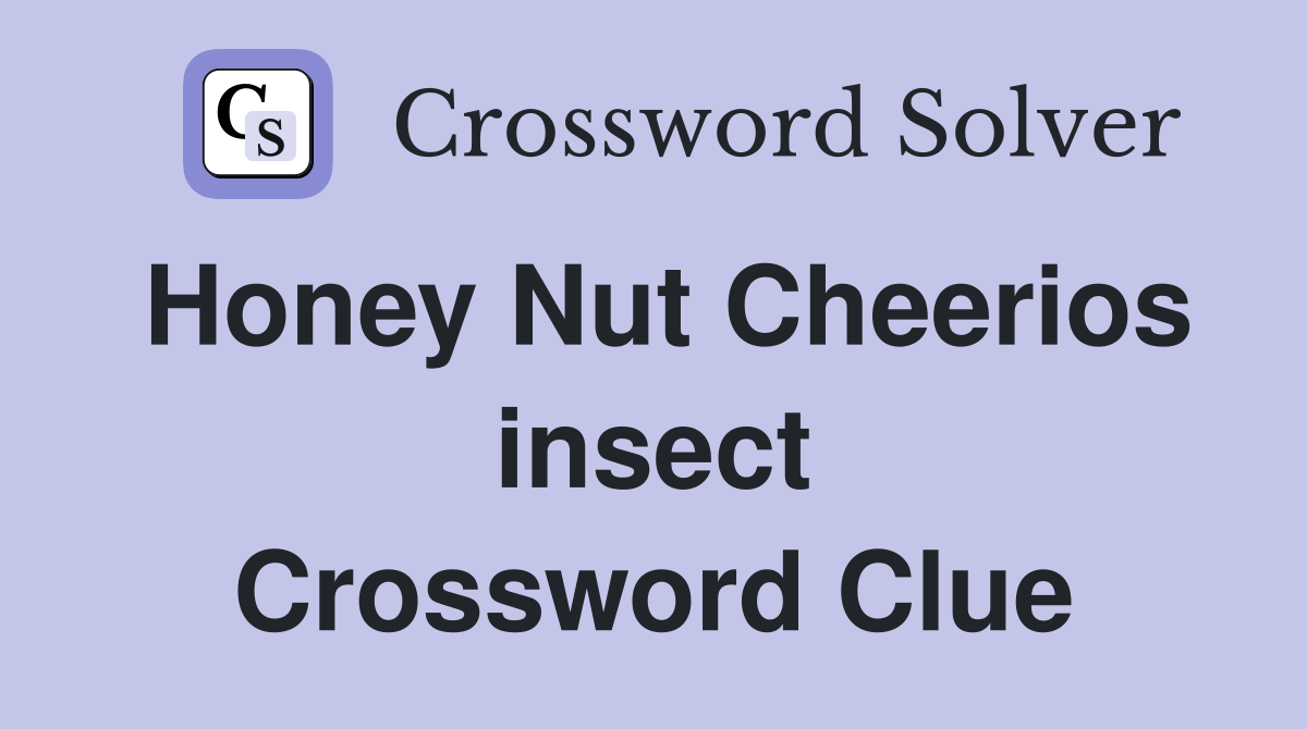 Honey Nut Cheerios insect Crossword Clue