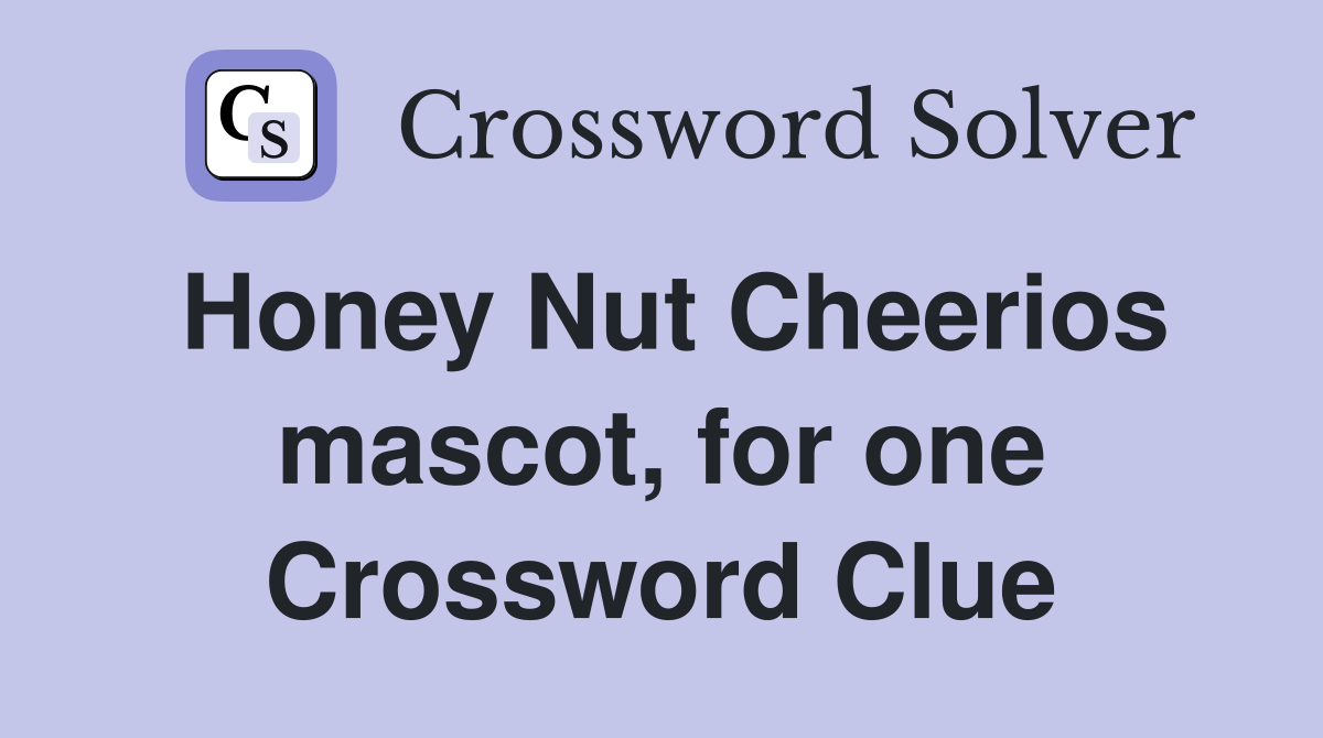 Honey Nut Cheerios mascot, for one Crossword Clue