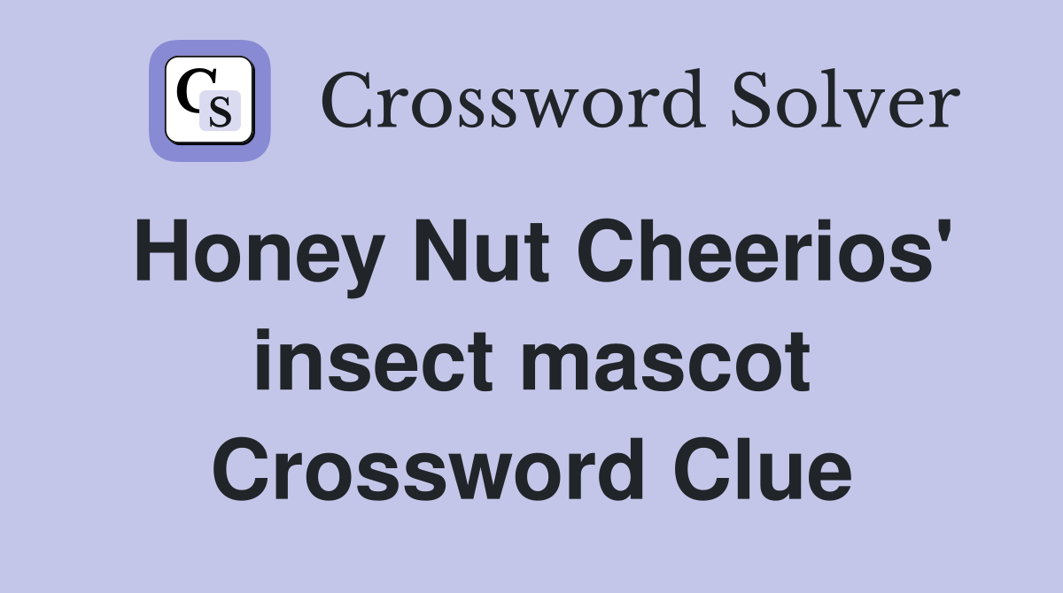 Honey Nut Cheerios' insect mascot Crossword Clue