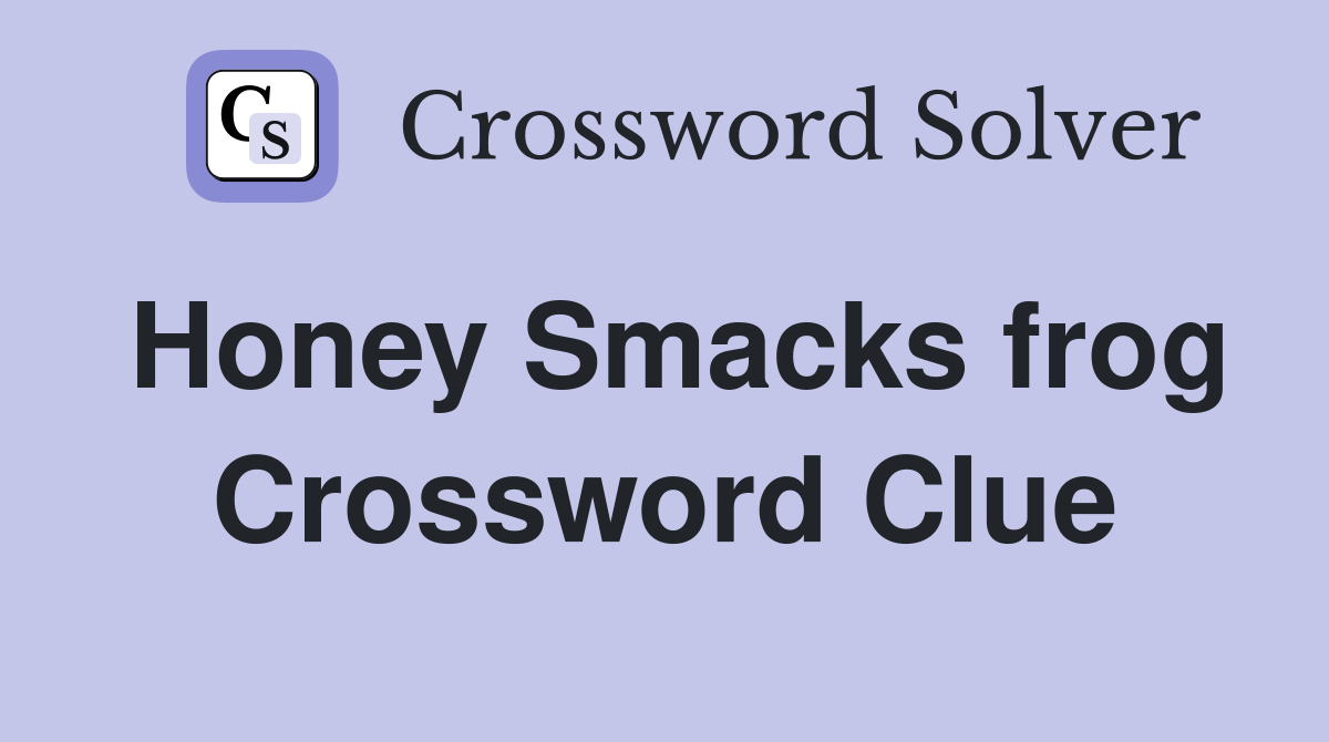 Honey Smacks frog Crossword Clue
