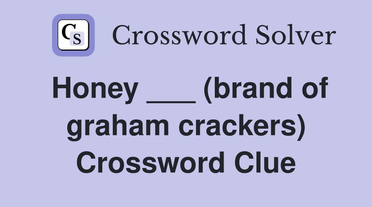 Honey ___ (brand of graham crackers) Crossword Clue