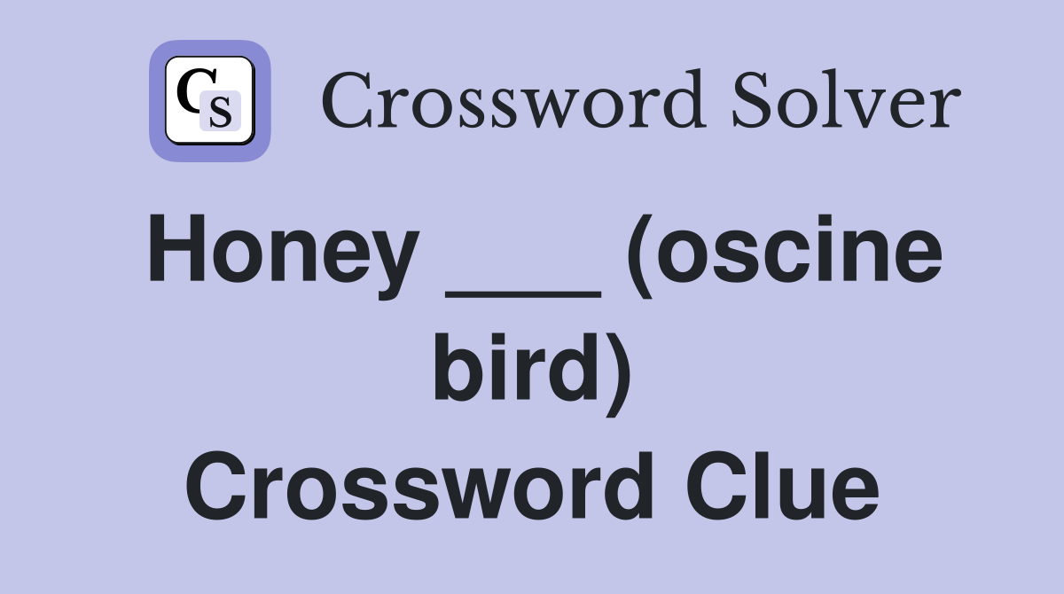 Honey ___ (oscine bird) Crossword Clue