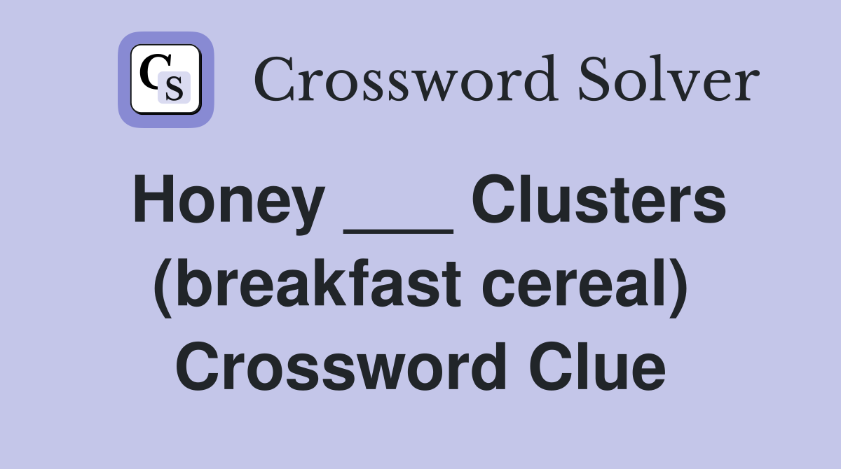 Honey ___ Clusters (breakfast cereal) Crossword Clue