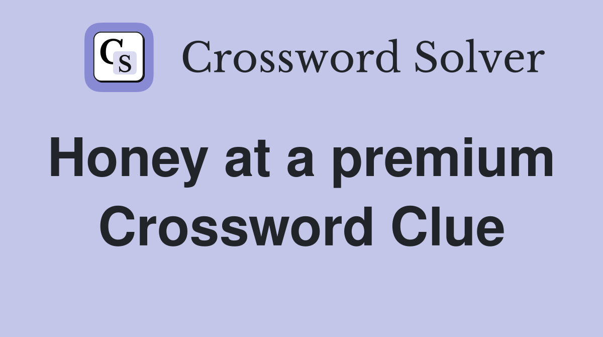 Honey at a premium  Crossword Clue