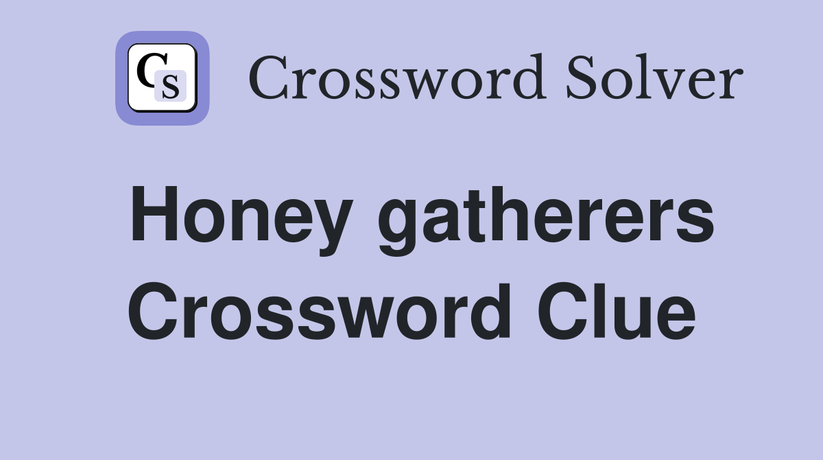 Honey gatherers Crossword Clue