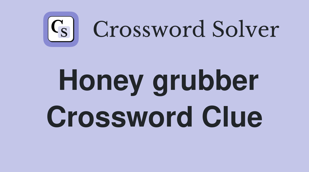 Honey grubber Crossword Clue