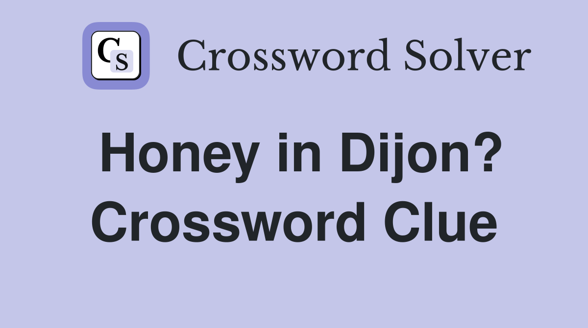 Honey in Dijon? Crossword Clue
