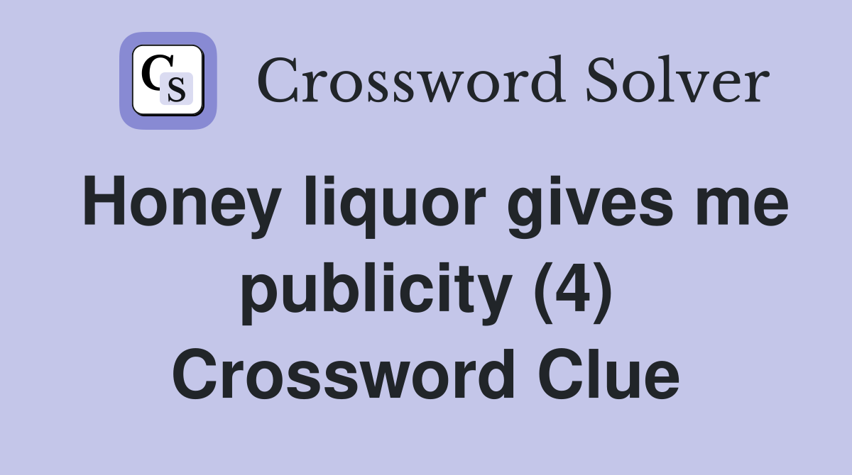 Honey liquor gives me publicity (4) Crossword Clue