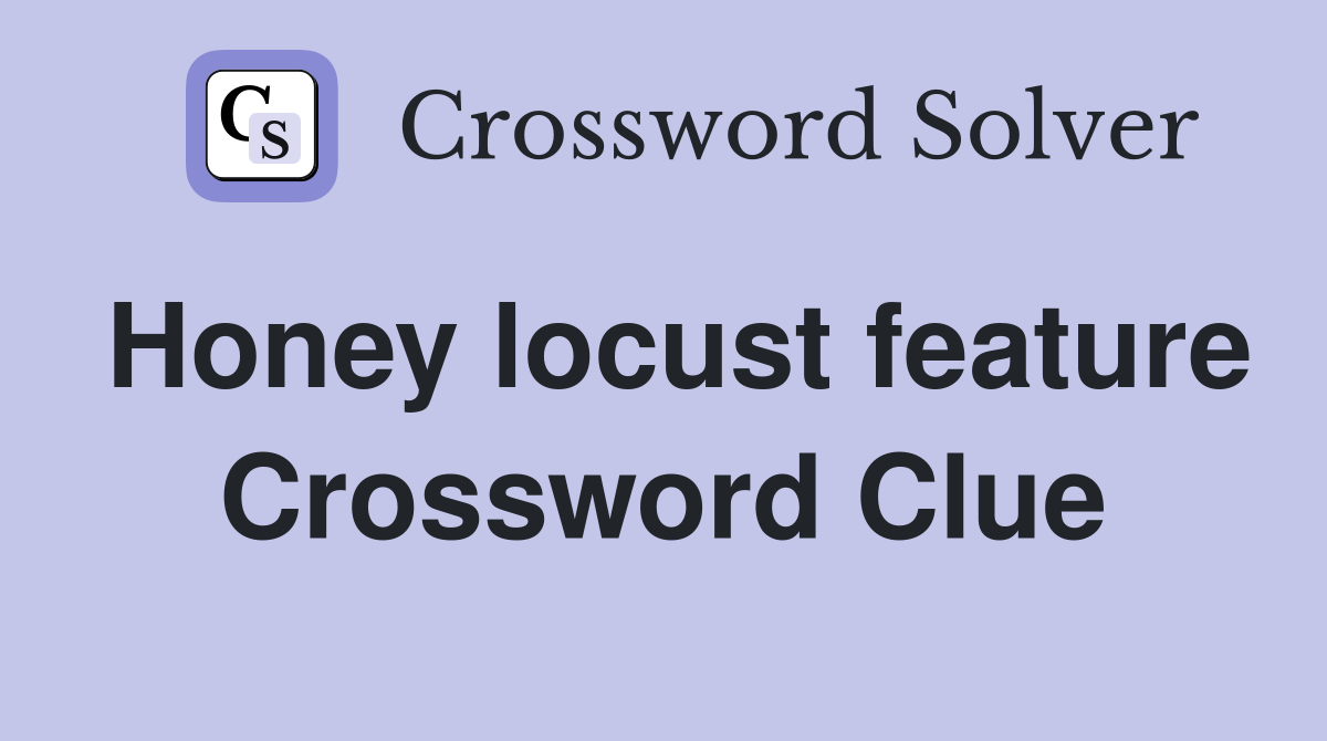Honey locust feature Crossword Clue