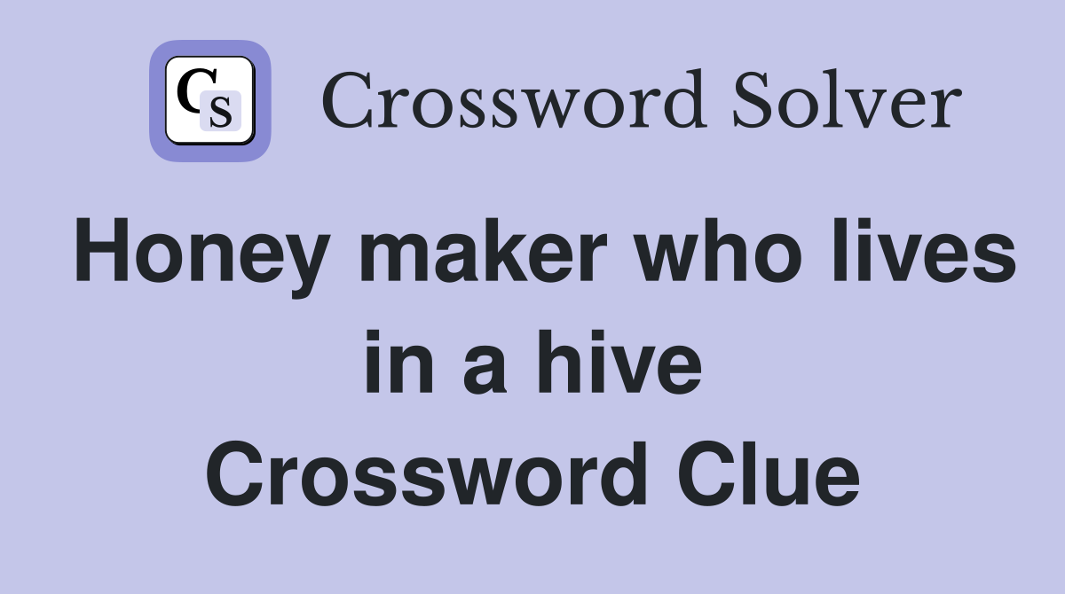 Honey maker who lives in a hive Crossword Clue