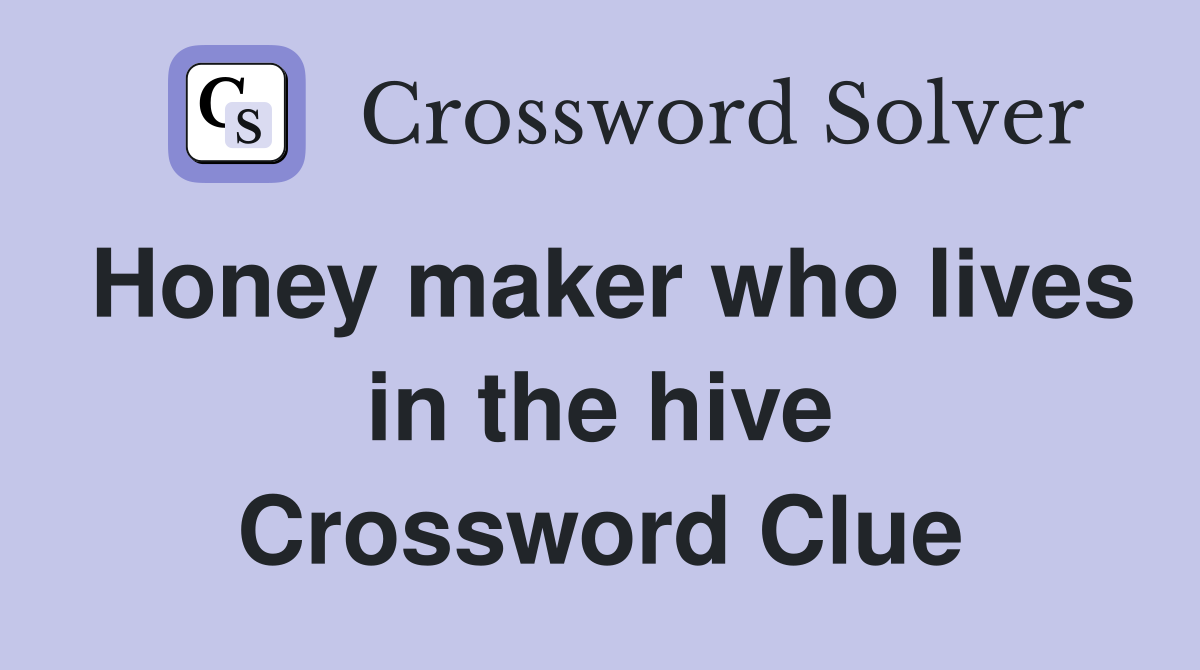 Honey maker who lives in the hive Crossword Clue