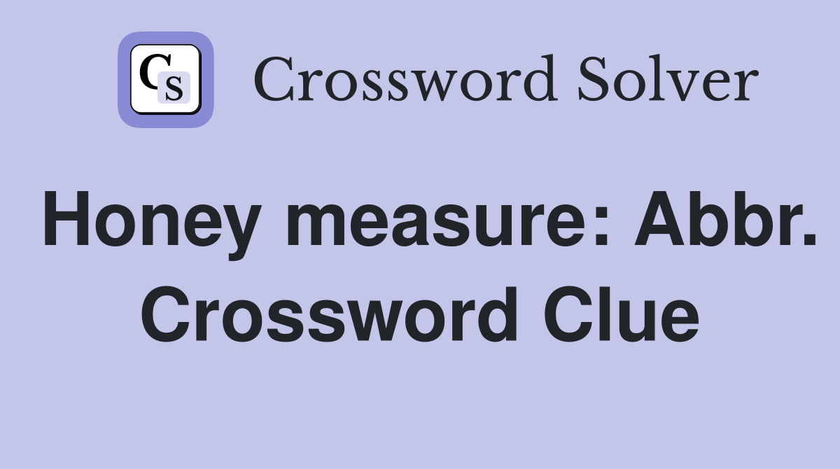 Honey measure: Abbr. Crossword Clue