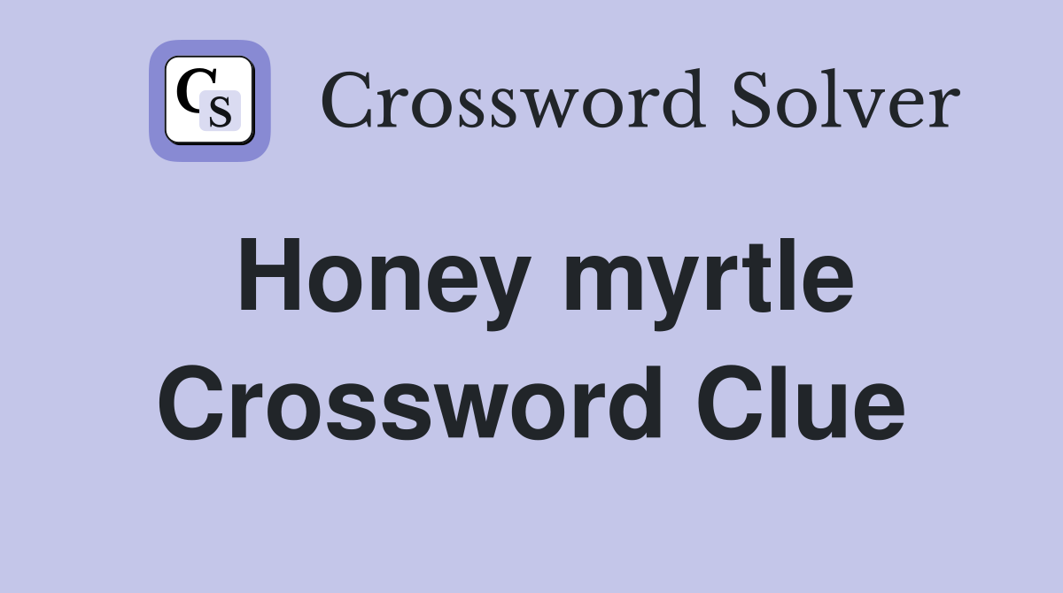 Honey myrtle Crossword Clue