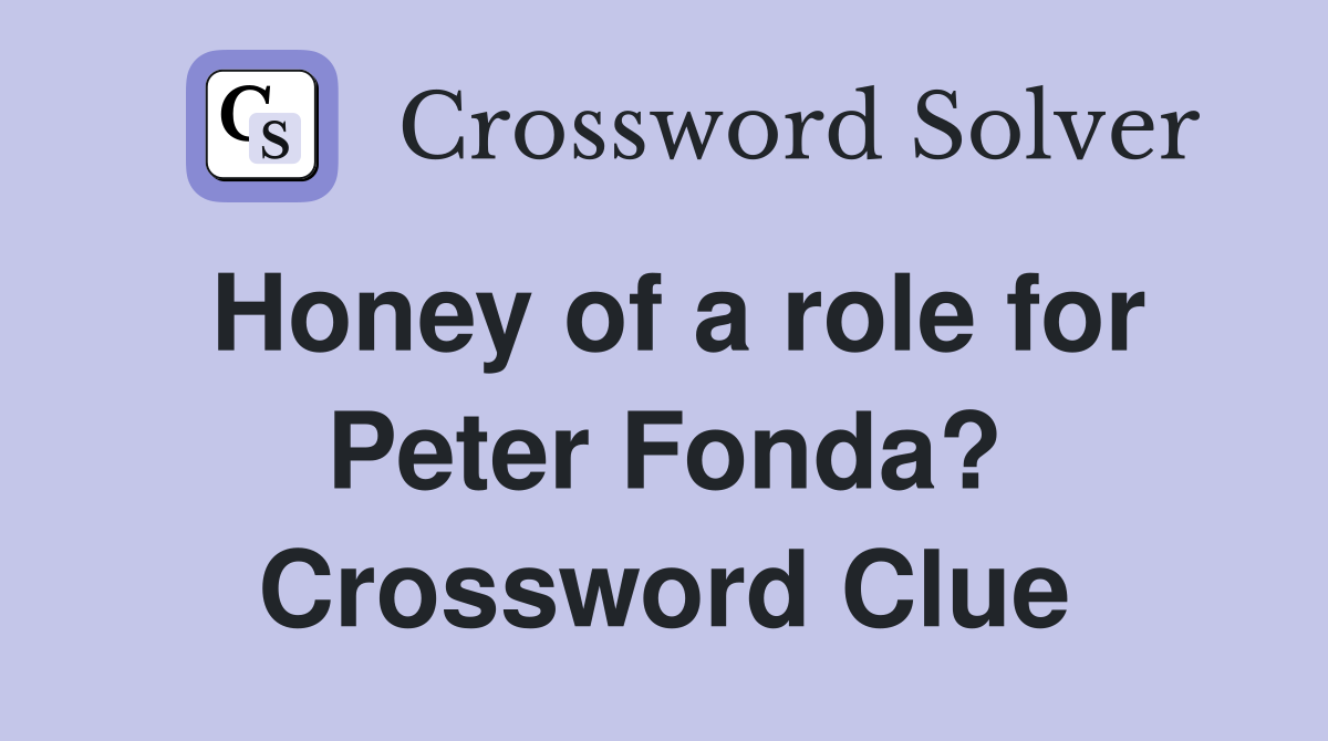 Honey of a role for Peter Fonda? Crossword Clue