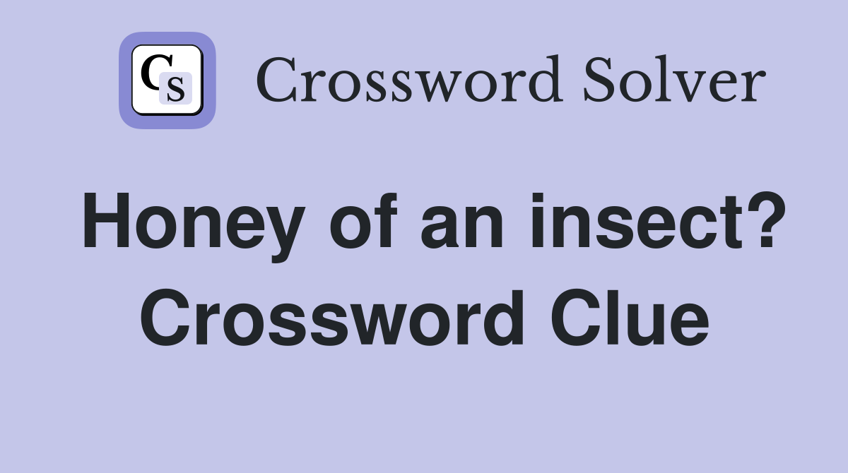 Honey of an insect? Crossword Clue
