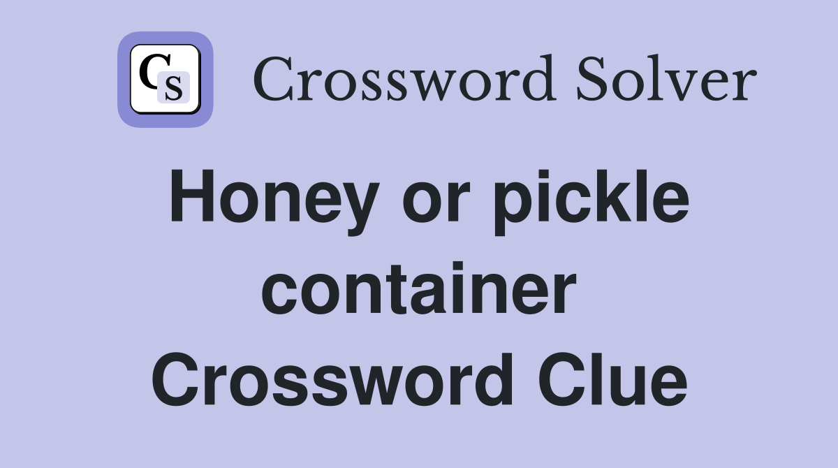 Honey or pickle container Crossword Clue