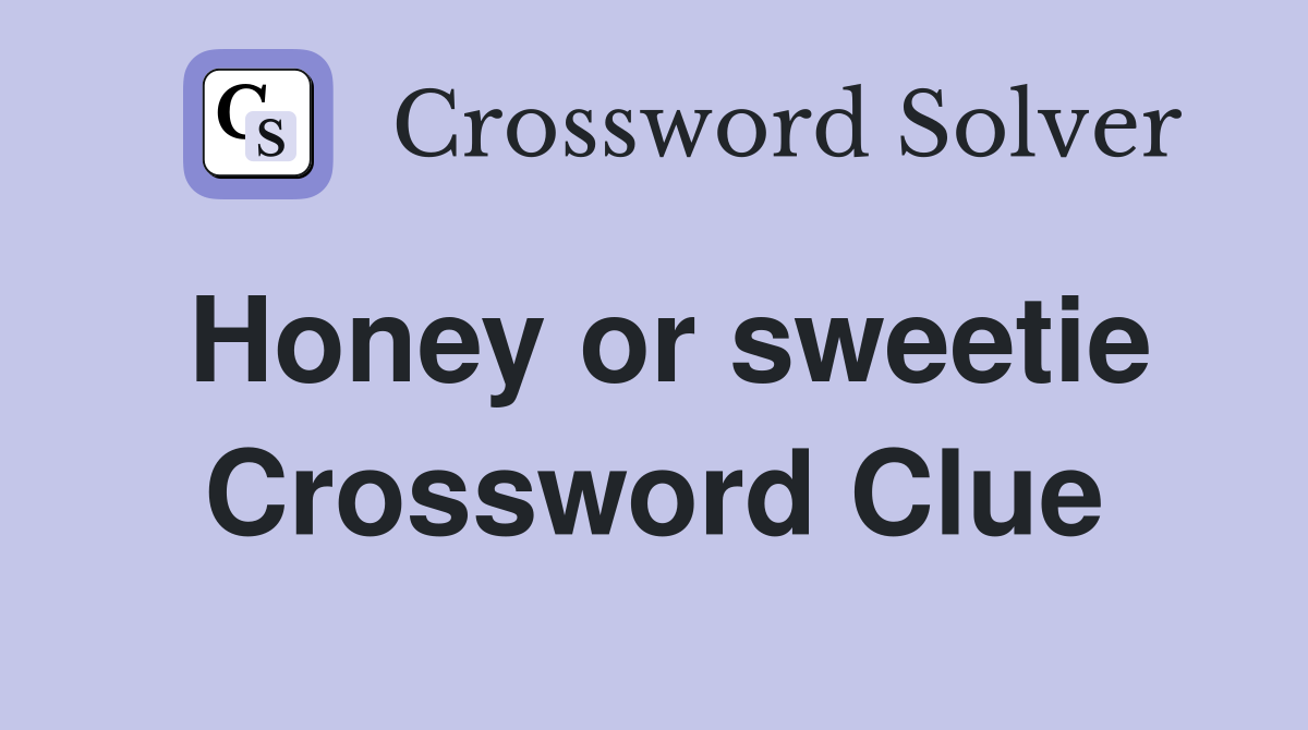 Honey or sweetie Crossword Clue