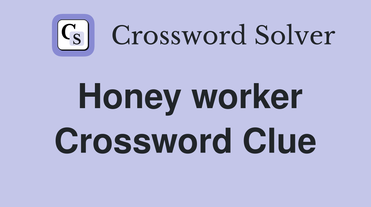 Honey worker Crossword Clue