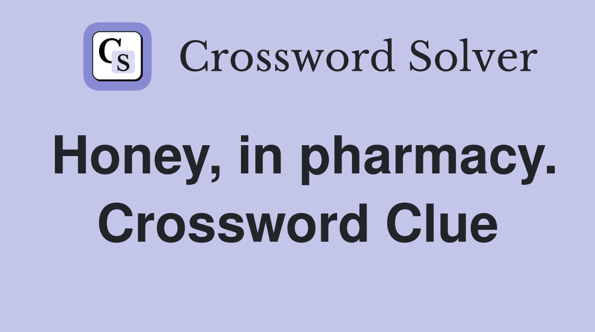 Honey, in pharmacy. Crossword Clue
