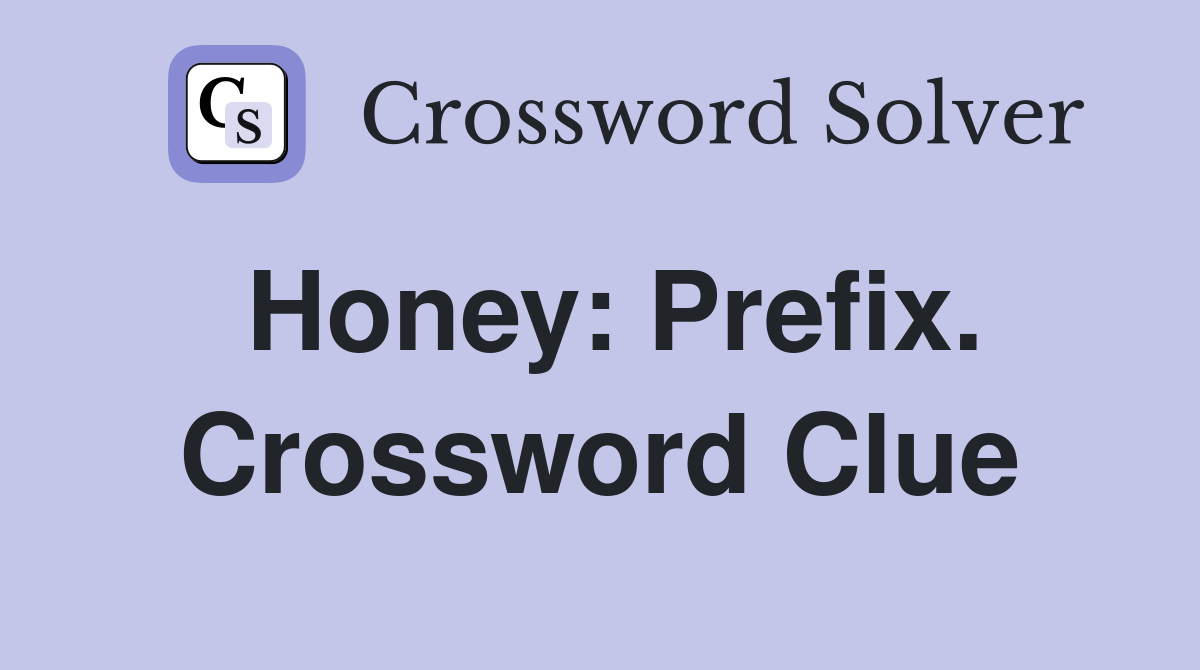 Honey: Prefix. Crossword Clue