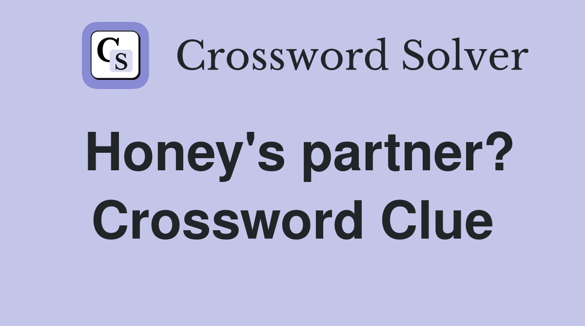 Honey's partner? Crossword Clue