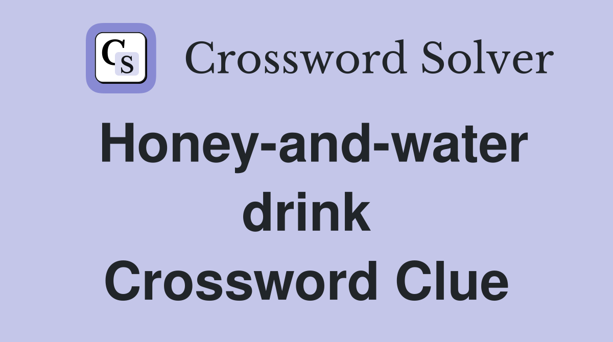 Honey-and-water drink Crossword Clue