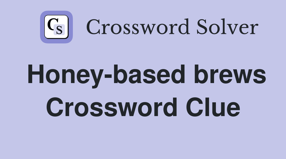 Honey-based brews Crossword Clue