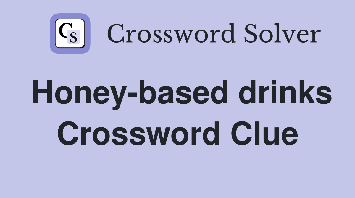 Honey-based drinks Crossword Clue