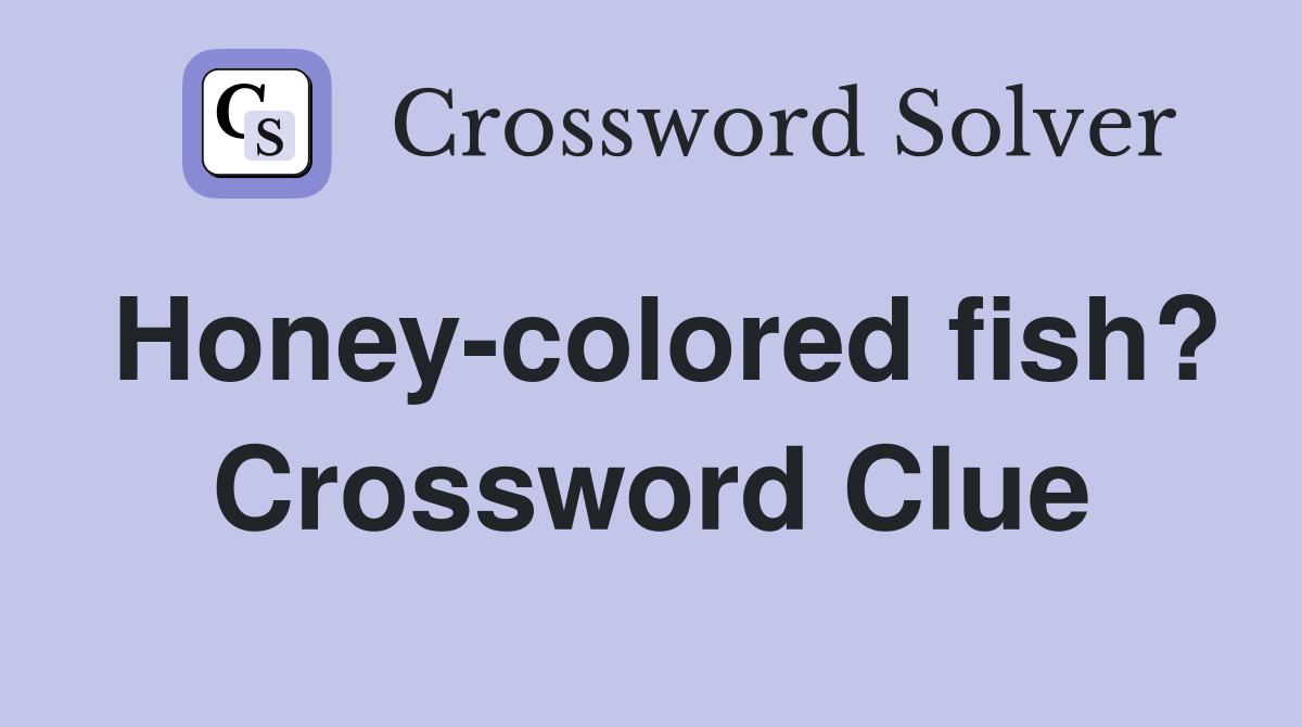 Honey-colored fish? Crossword Clue