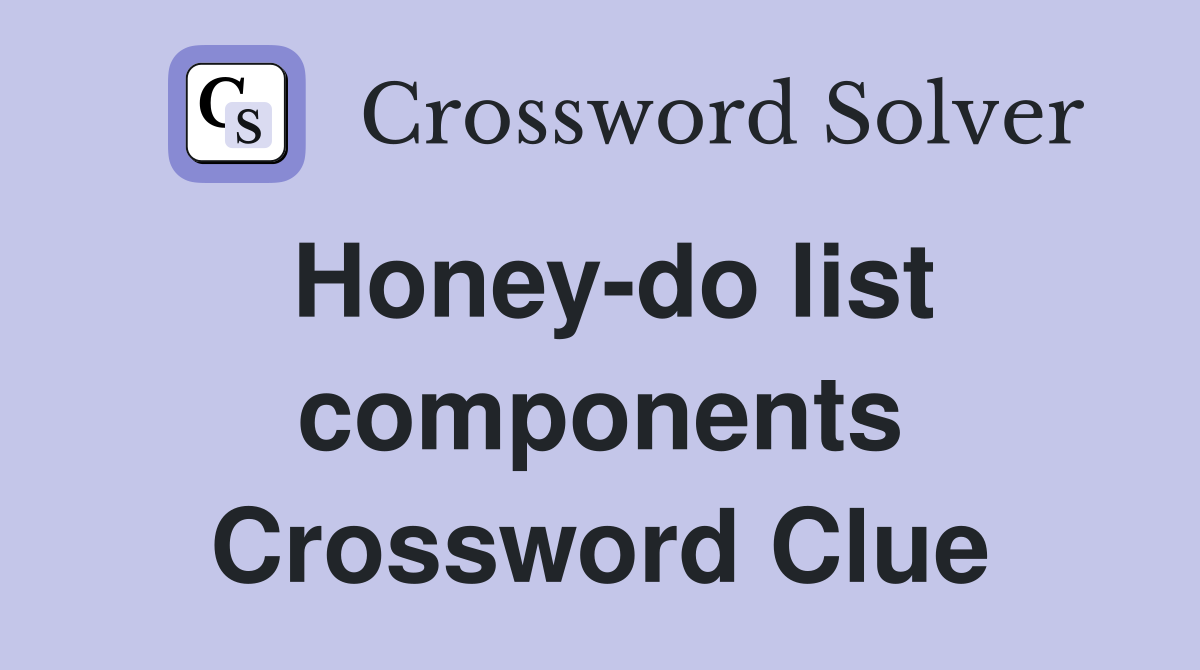 Honey-do list components Crossword Clue