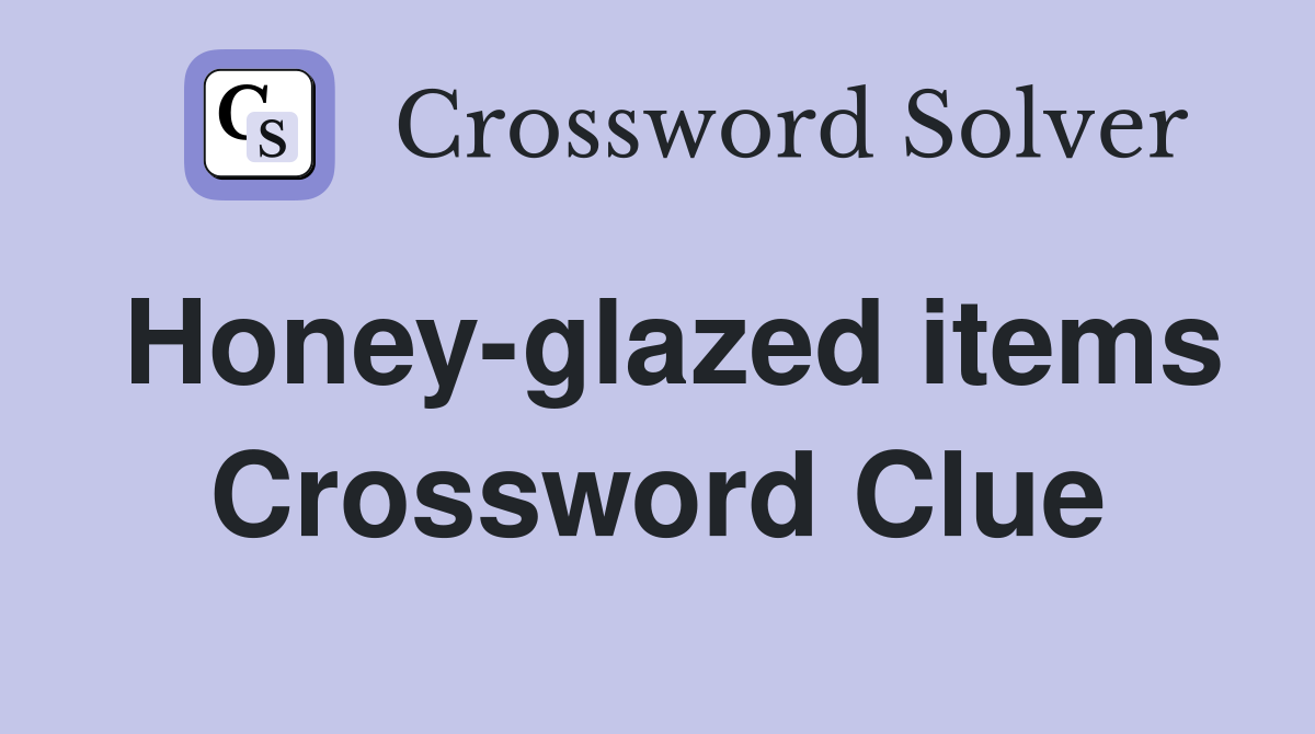 Honey-glazed items Crossword Clue