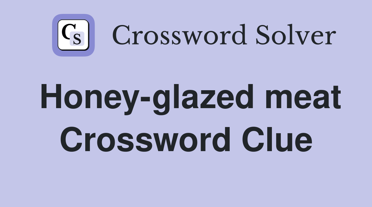 Honey-glazed meat Crossword Clue
