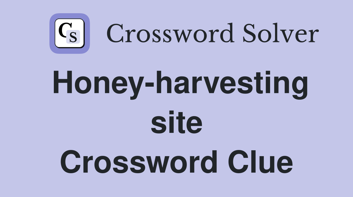 Honey-harvesting site Crossword Clue