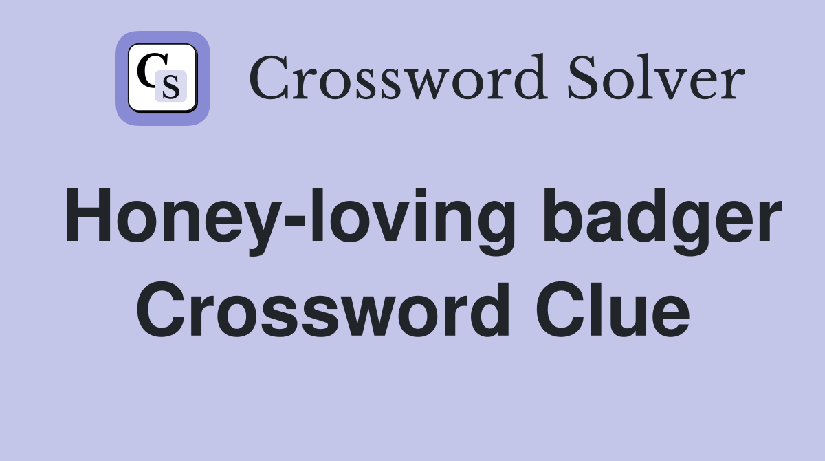 Honey-loving badger Crossword Clue