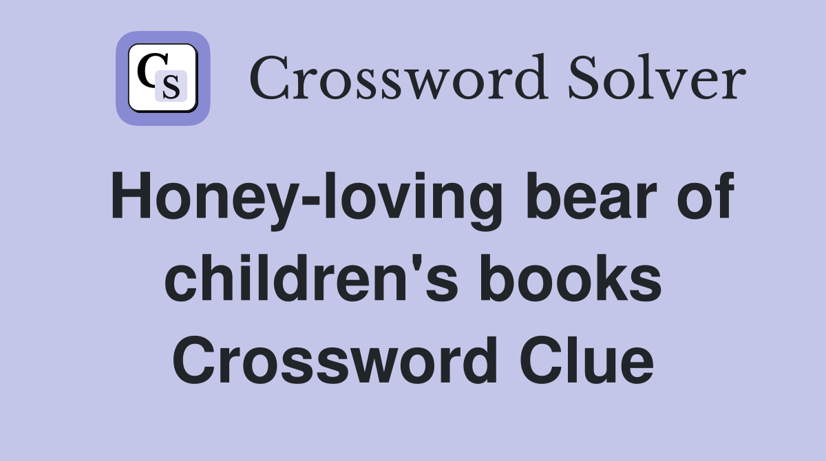 Honey-loving bear of children's books Crossword Clue