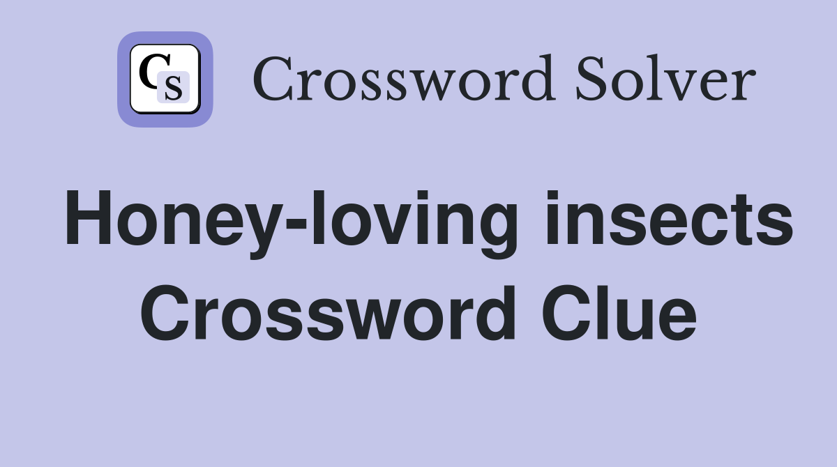 Honey-loving insects Crossword Clue