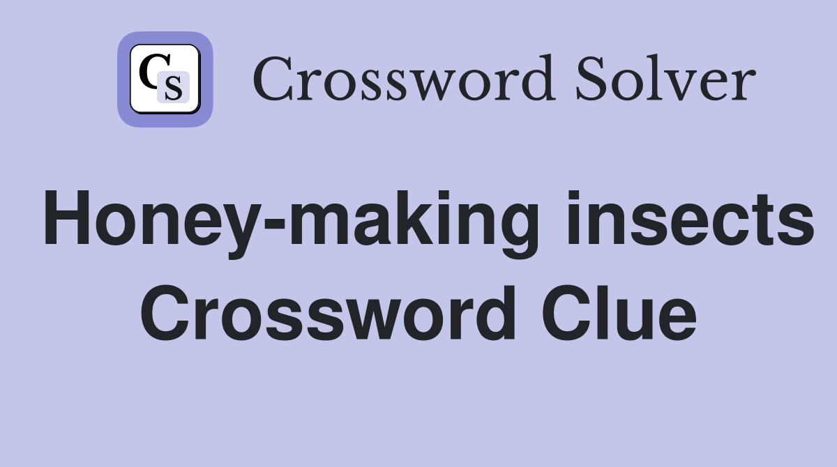Honey-making insects Crossword Clue
