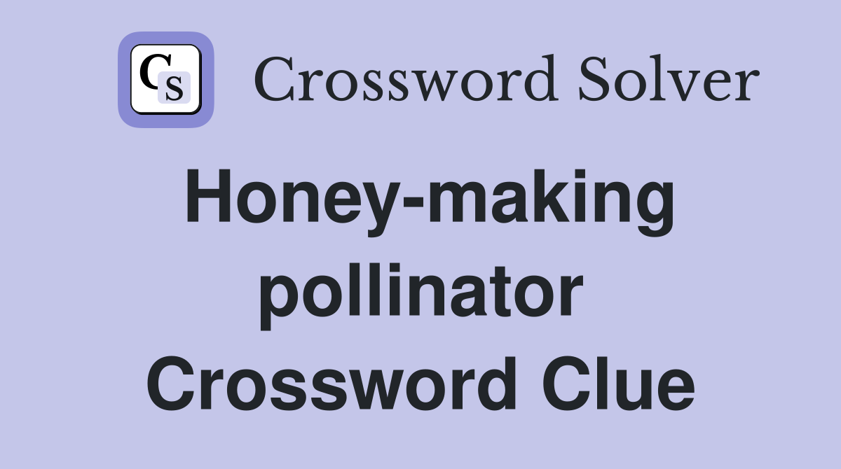 Honey-making pollinator Crossword Clue