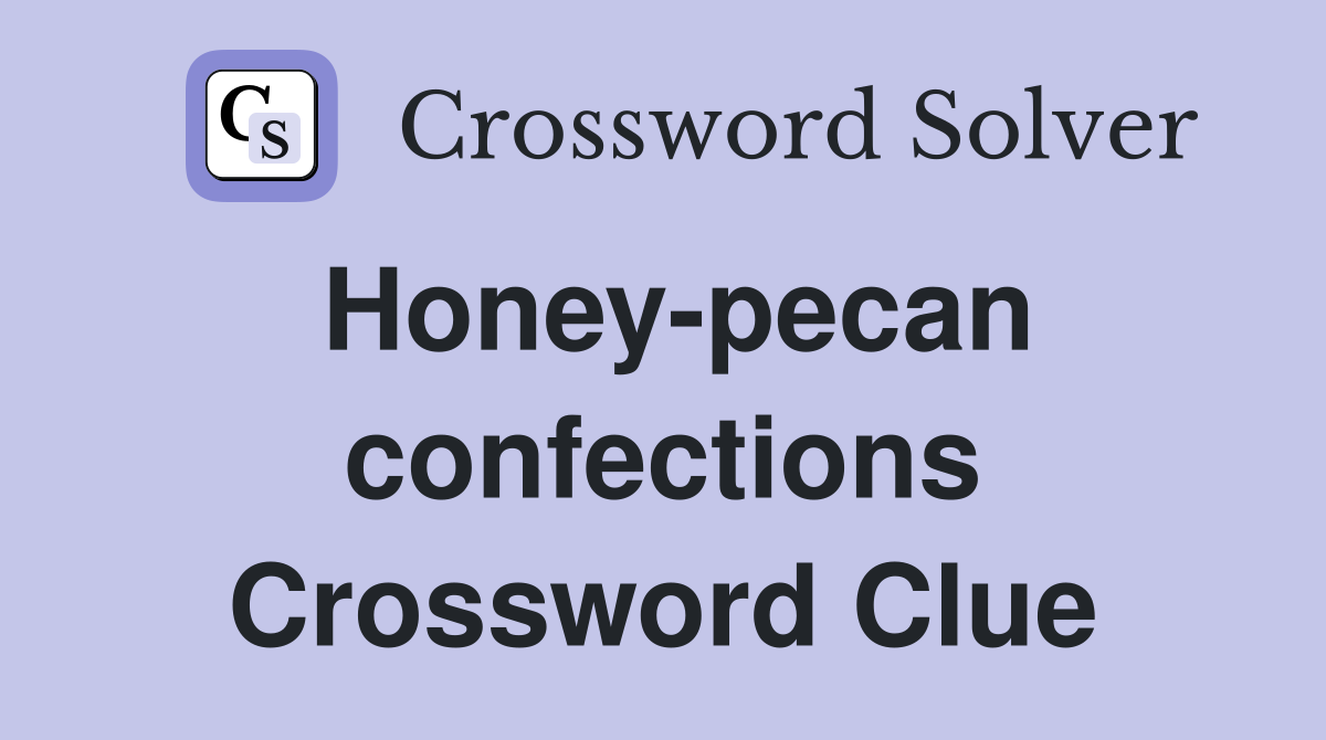 Honey-pecan confections Crossword Clue