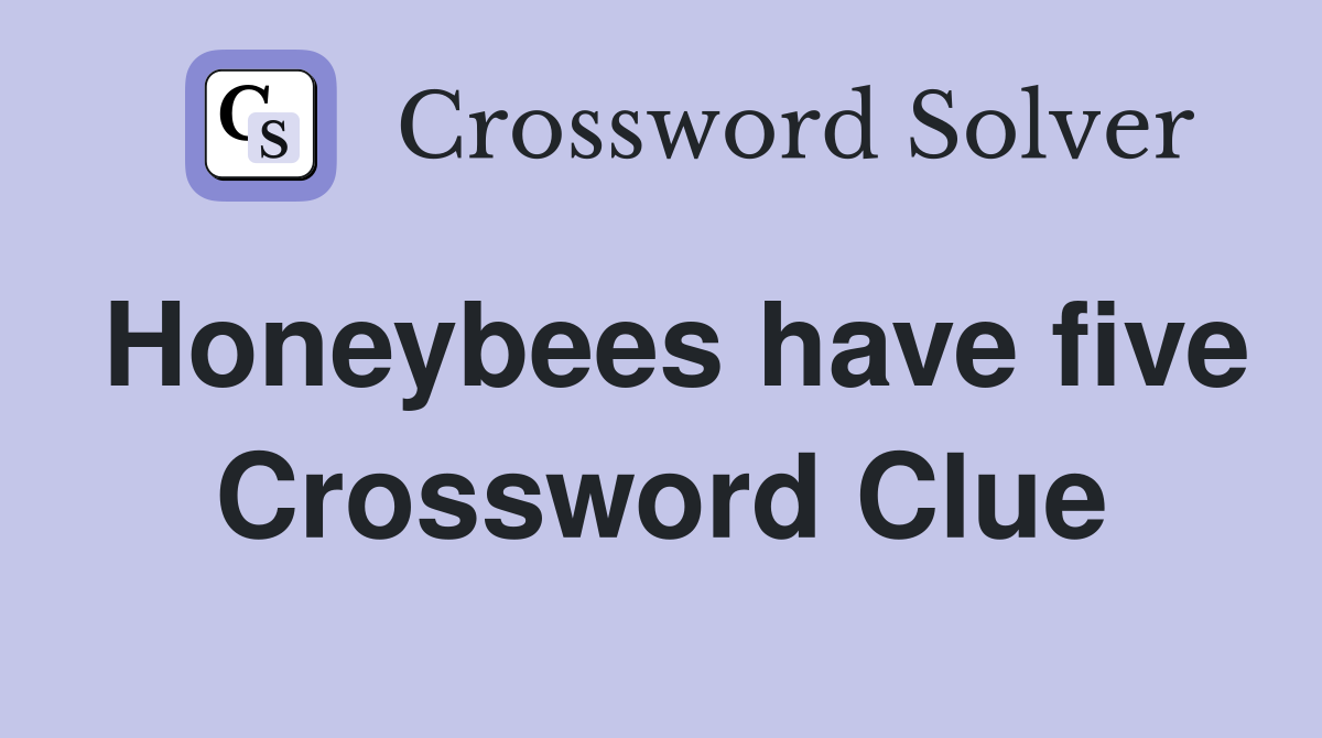 Honeybees have five Crossword Clue